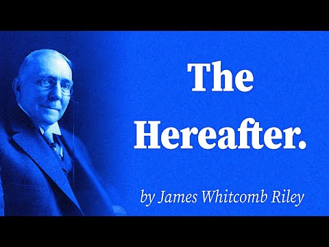 The Hereafter. by James Whitcomb Riley