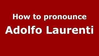 How to pronounce Adolfo Laurenti