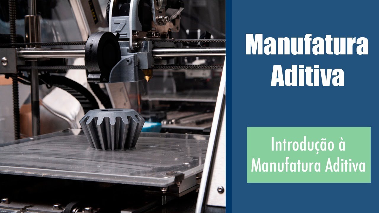 Introdução à Manufatura Aditiva - Impressão 3D (Aula 1).