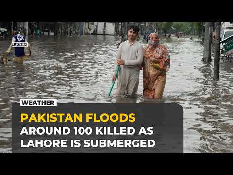 Heavy monsoon rains in Pakistan kill around 100 as Lahore battles rising waters