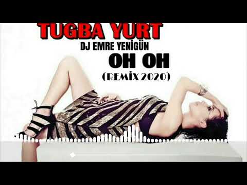 Dj Emre Yenigün ft. Tuğba Yurt - Oh Oh [Remix 2020]