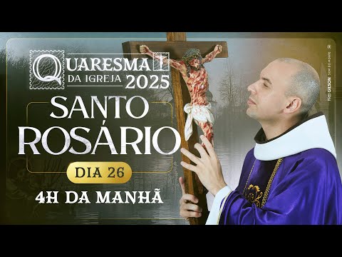 Santo Rosário | Quaresma 2025 | 03:40 | 03/04 | 26° Dia | Live Ao vivo
