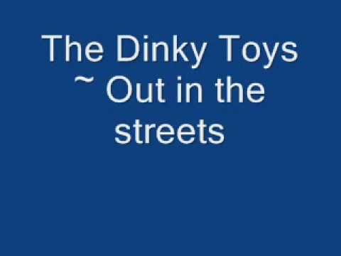 The Dinky Toys - Out in the streets lyrics