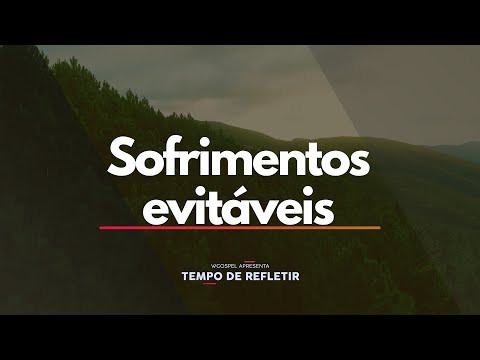 Sofrimentos evitáveis - Tempo de Refletir 2688