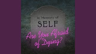 Are You Afraid of Dying?