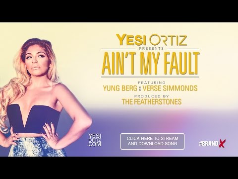 YESI ORITZ - AIN'T MY FAULT feat YUNG BERG & VERSE SIMMONDS
