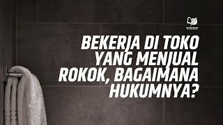 Download lagu Bekerja di Toko yang Menjual Rokok, Bagaimana Hukumnya? mp3