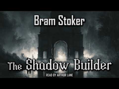 The Shadow Builder – A Haunting Tale by Bram Stoker