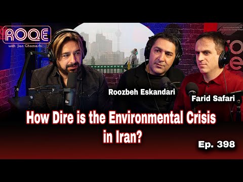Roqe Ep. 398 - How Dire is the Environmental Crisis in Iran? - Roozbeh Eskandari, Farid Safari