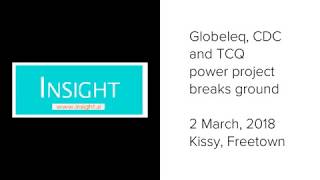 Globeleq, CDC and TCQ power project breaks ground - 2 March, 2018 Kissy, Freetown