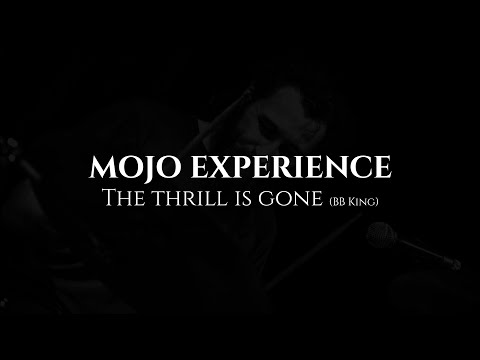 MOJO EXPERIENCE - The thrill is gone (BB King)
