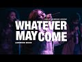 Whatever May Come
