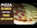 PIZZA CALABRESA METADE FRANGO COM CATUPIRY