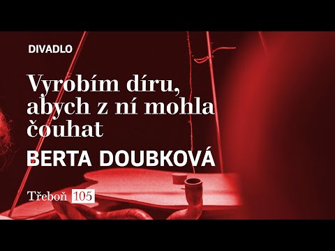 DIVADLO 105 | Berta Doubková a kol.: Vyrobím díru, abych z ní mohla čouhat