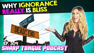 Why Ignorance Really Is Bliss | Jessimae Peluso | Sharp Tongue Podcast Ep. 309