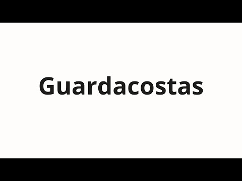 How to pronounce Guardacostas