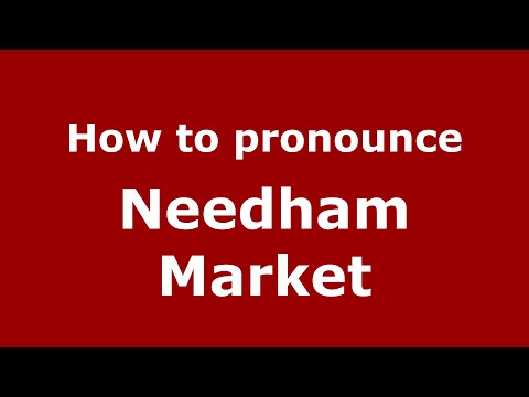 How to pronounce Needham Market (English/UK) - PronounceNames.com