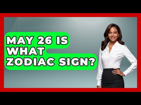 May 26 Is What Zodiac Sign? - Astrology Awakening