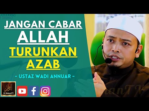 Ustaz Wadi Annuar - JANGAN CABAR ALLAH TURUNKAN AZAB