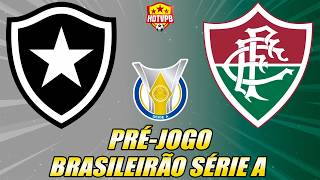 PRÉ-JOGO - BOTAFOGO X FLUMINENSE  CAMPEONATO BRASILEIRO SÉRIE A