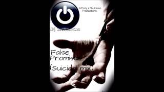 Dj Shutdown False Promises (Suicidal mix)