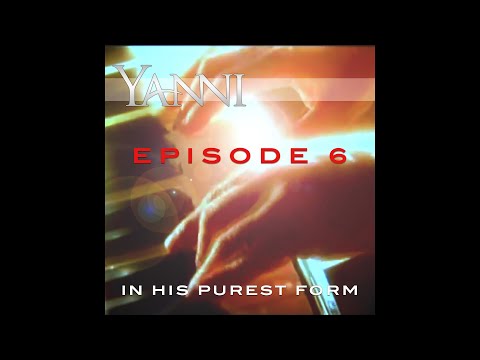 Yanni – In His Purest Form Episode 6…“The Flame Within”