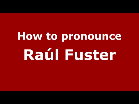 How to pronounce Raúl Fuster (Spain/Spanish) - PronounceNames.com
