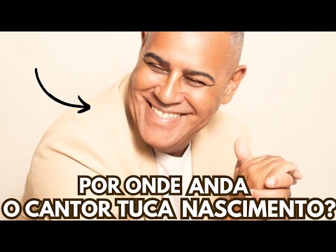 LEMBRA DELE? POR ONDE ANDA O CANTOR TUCA NASCIMENTO?