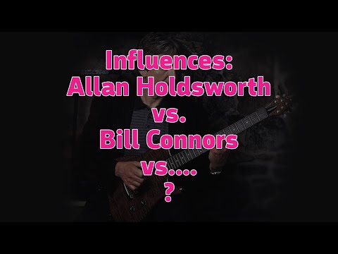 Influences: Allan Holdsworth versus Bill Connors versus...?