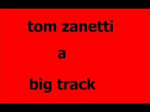 tom zanetti a big track