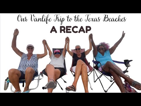 A RECAP OF OUR VANLIFE TRIP TO THE TEXAS BEACHES (LULU, PURPLE RENEE, LAURA, LUANNE), GOOD TIMES!!