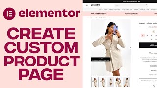 How To Make A Custom Product Page With Elementor - Easy 2024 tutorial
