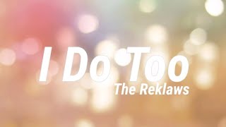 The Reklaws - I Do Too (Lyrics)
