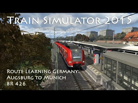 Train Simulator 2015 - Route Learning Germany: Augsburg to Munich (BR 426)