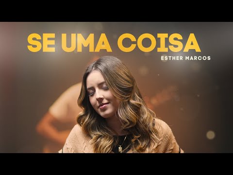 Esther Marcos | Se Uma Coisa (Vídeo Oficial)