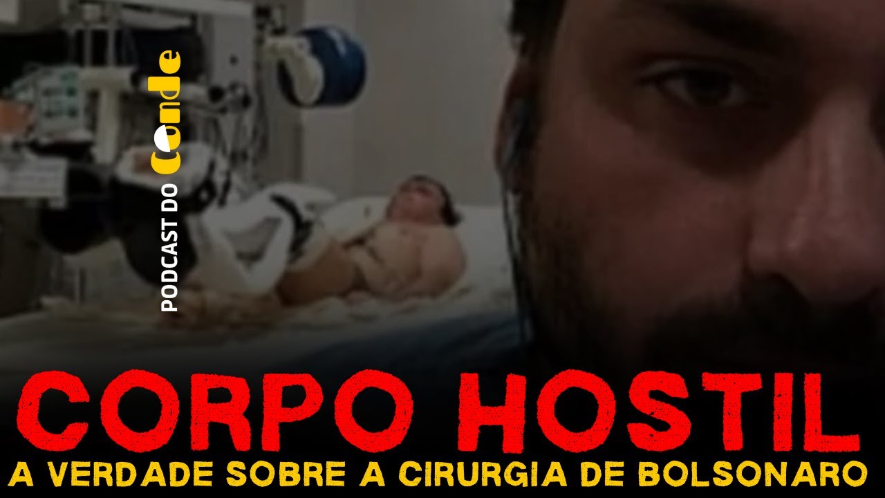 Corpo hostil: a verdade sobre a cirurgia de Bolsonaro | Podcast do Conde