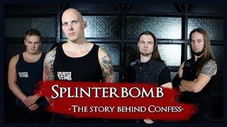 Splinterbomb - The story behind Confess