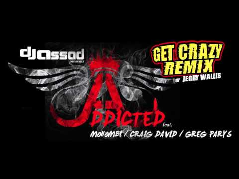 DJ Assad feat. Mohombi, Craig David & Greg Parys - Addicted (Jerry Wallis Get Crazy Remix)