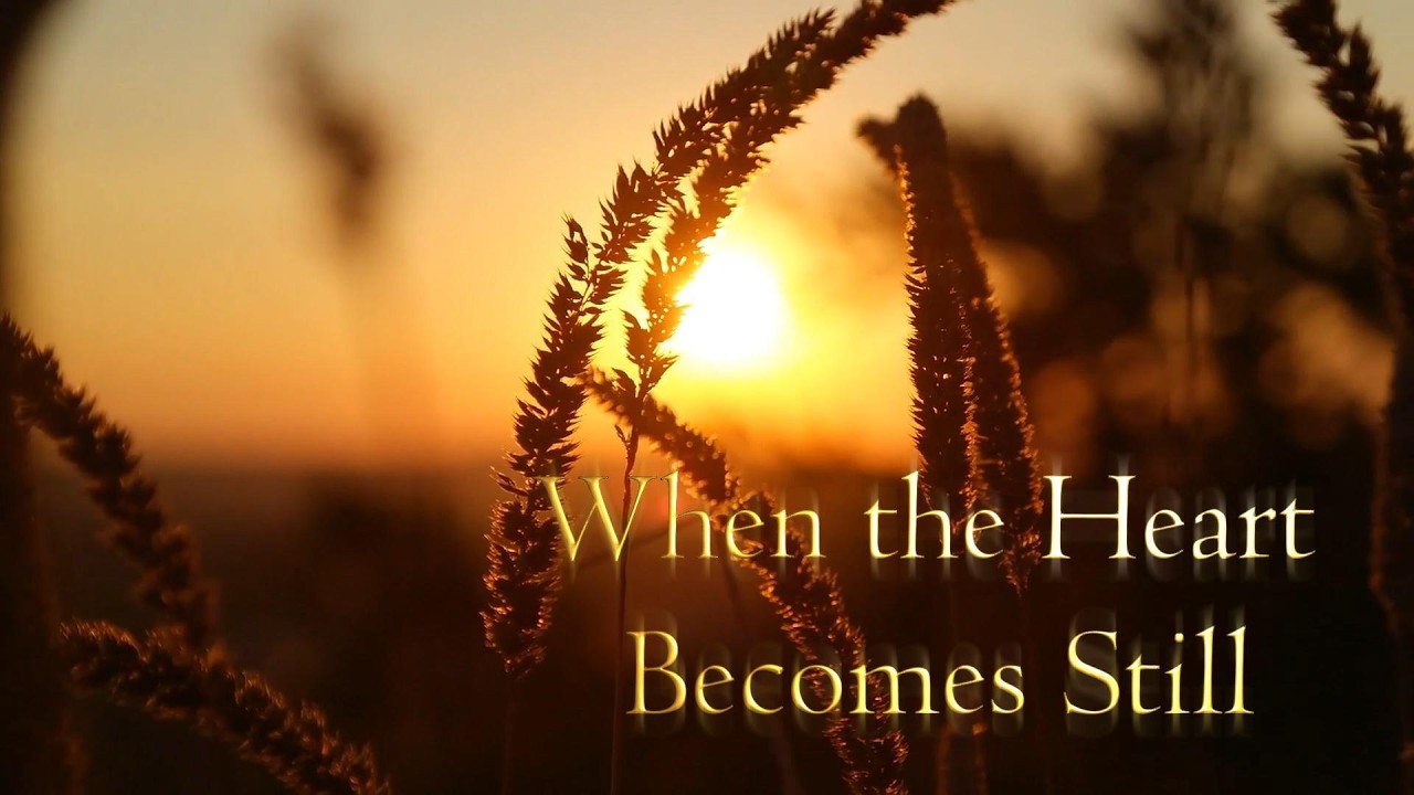 When the Heart Becomes Still