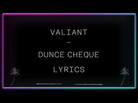 Valiant - Dunce Cheque Lyrics