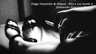 Diego Hostettler & Absent - She´s Not Worth It (Alexander Kowalski Remix)