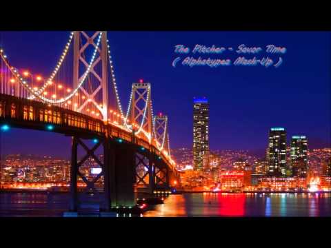 The Pitcher - Savor Time ( Alphatypez Mash Up )