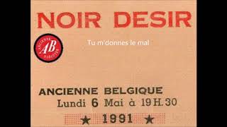 1991- Noir Désir à l'AB de Bruxelles -  Tu m'donnes le mal (6 mai)