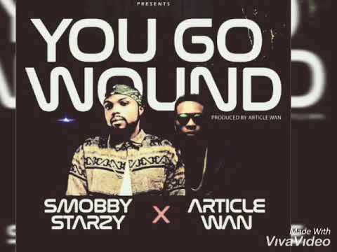 SMOBBY ft article wan -You go wound #ygw#articlewan