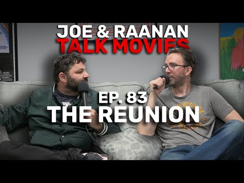 Joe & Raanan Talk Movies - Episode 83 - The Reunion