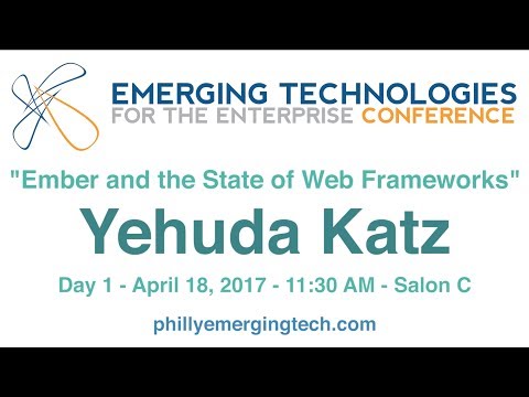 Philly ETE 2017 #34 - Ember and the State of Web Frameworks - Yehuda Katz