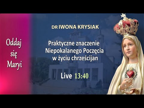 05.12 g.13:40 Praktyczne znaczenie Niepokalanego Poczęcia w życiu chrześcijan - dr Iwona Krysiak