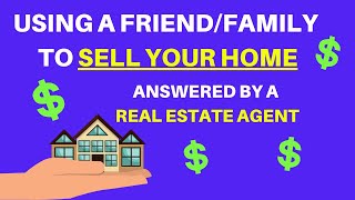 USING A FRIEND/FAMILY TO SELL OUR HOME - ASK A REAL ESTATE AGENT W JIM BOTTRELL