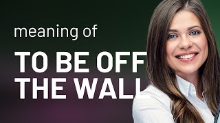Exploring Off the Wall: Unraveling English Idioms