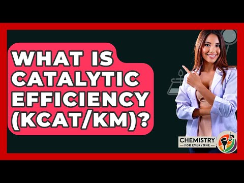 What Is Catalytic Efficiency (kcat/Km)? - Chemistry For Everyone